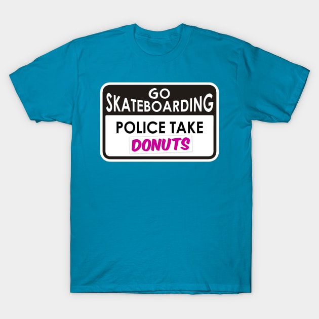 Go skateboarding - police take donuts T-Shirt by gnotorious